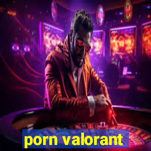 porn valorant